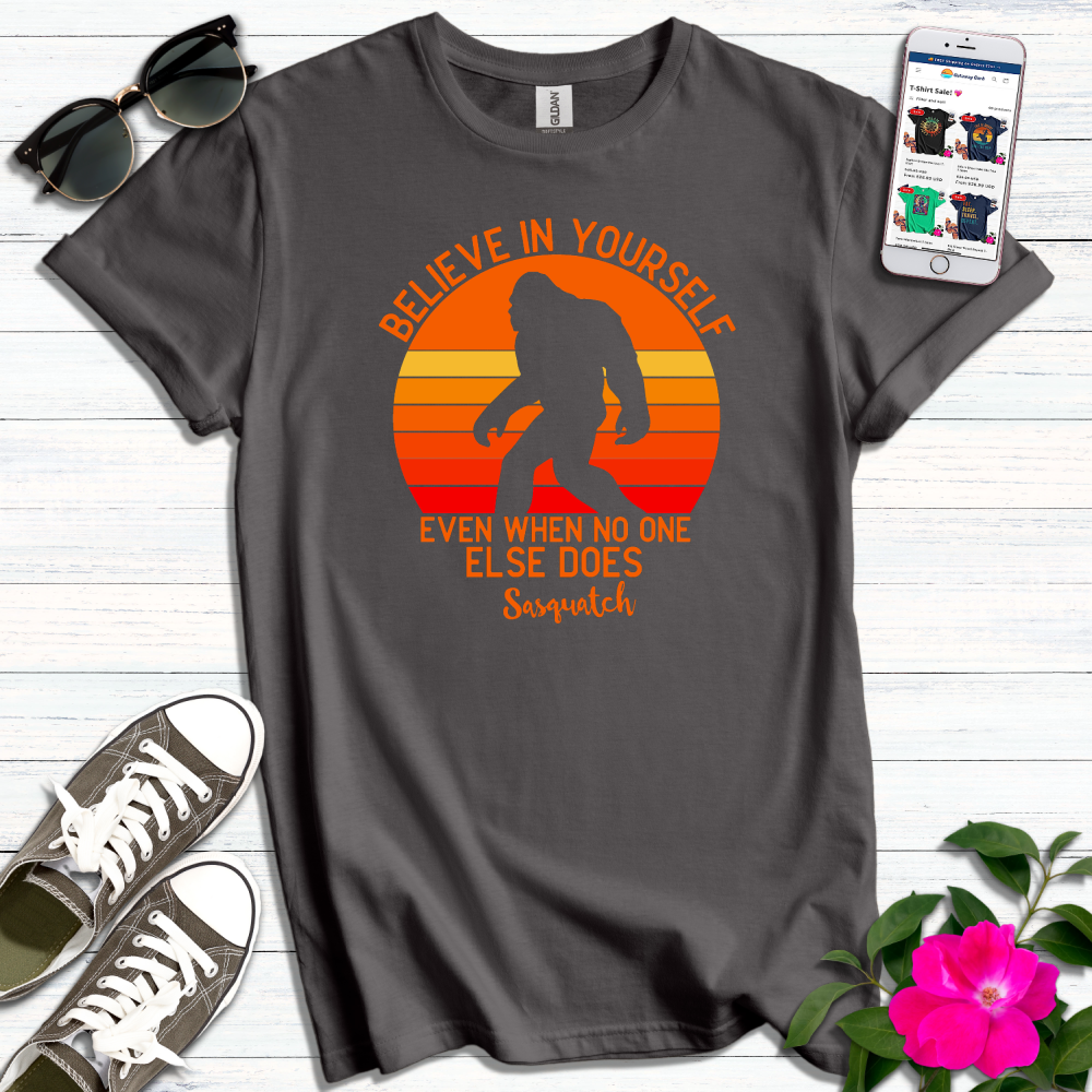 Believe in Yourself Sasquatch T-Shirt