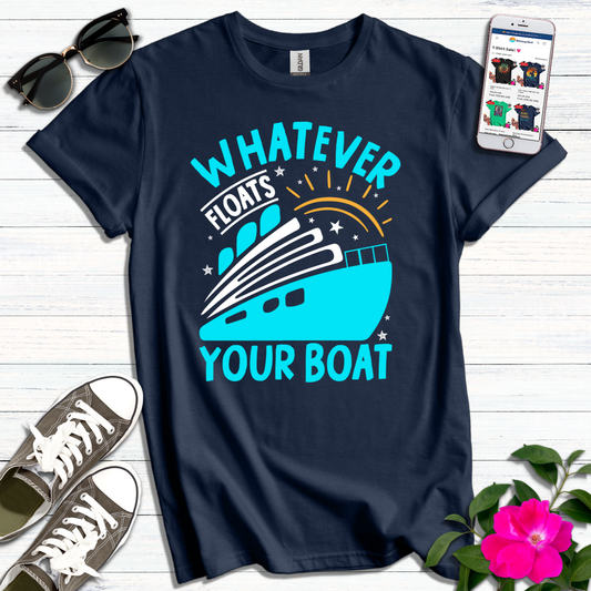 Whatever Floats Your Boat T-Shirt