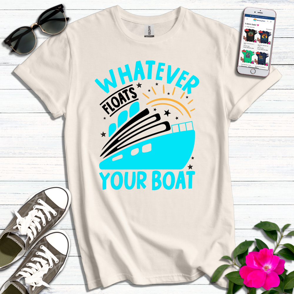 Whatever Floats Your Boat T-Shirt