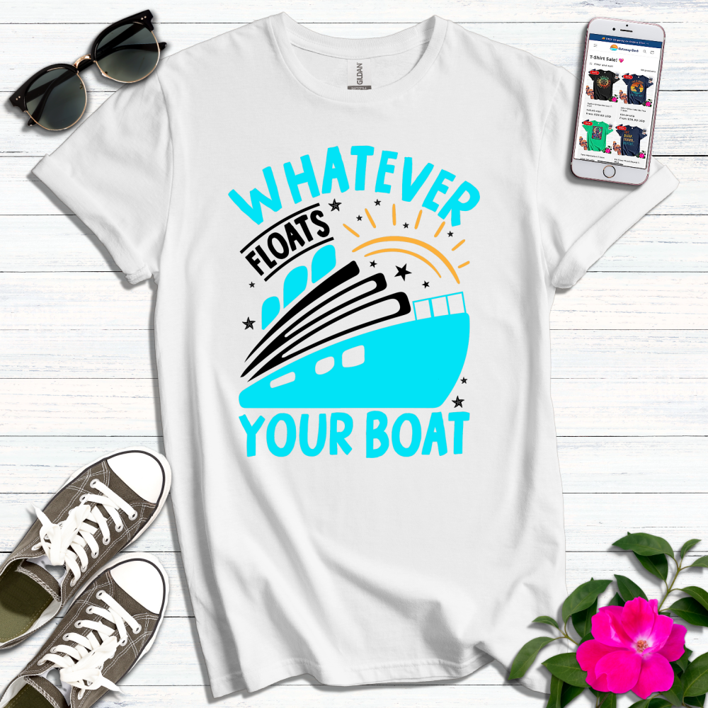 Whatever Floats Your Boat T-Shirt