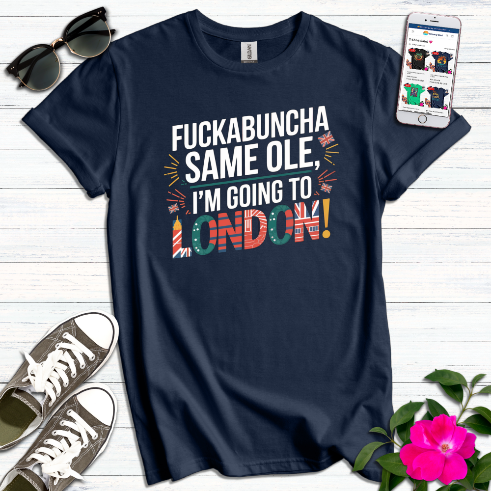 Fuck*buncha I'm Going to London T-Shirt