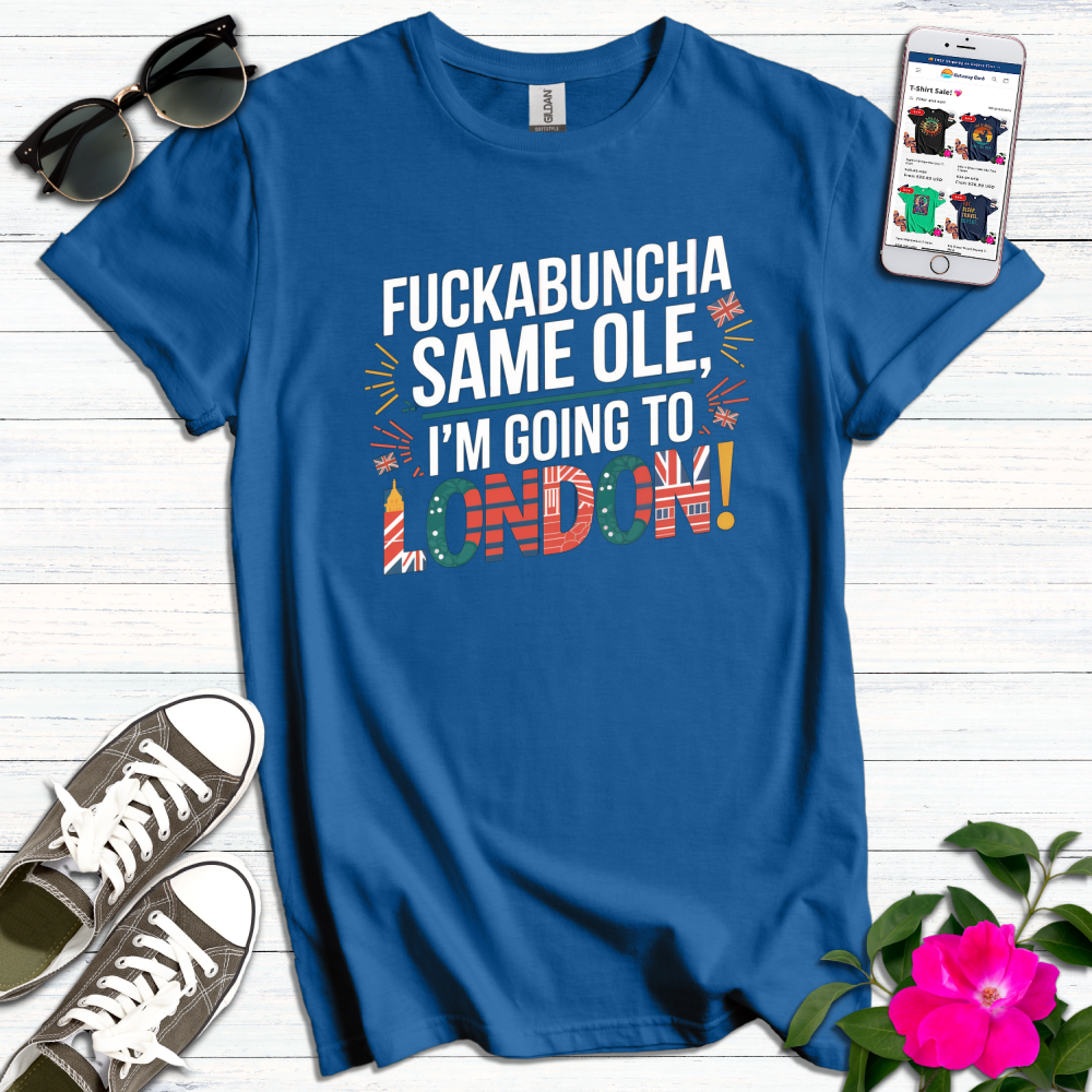 Fuck*buncha I'm Going to London T-Shirt