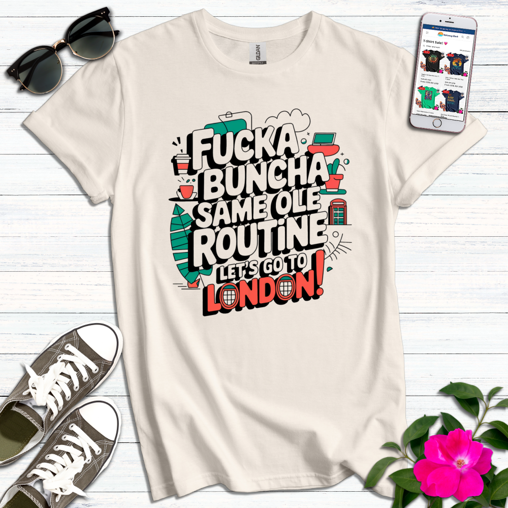 F*ckabuncha Same Ole Routine London T-Shirt
