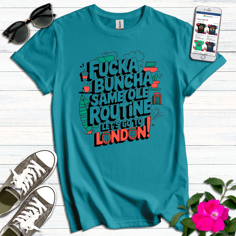 F*ckabuncha Same Ole Routine London T-Shirt