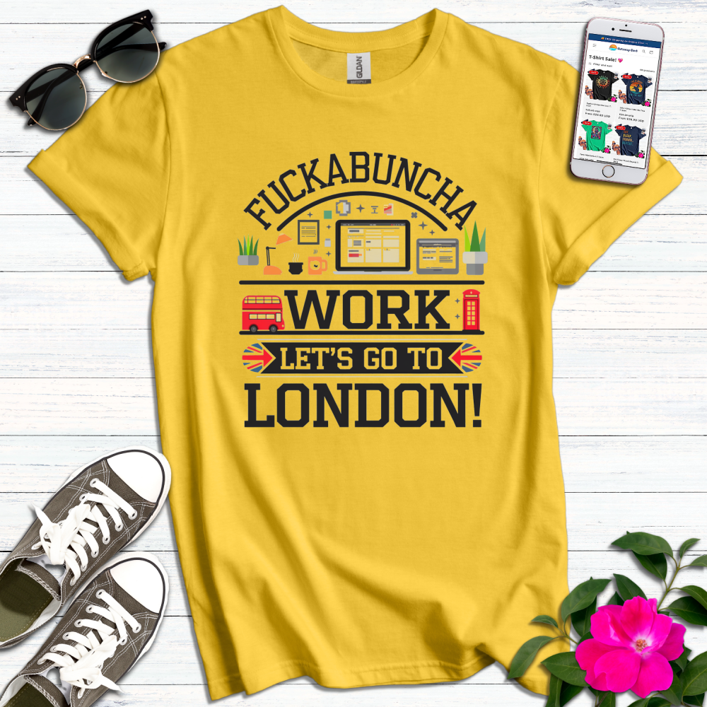 Cheeky F*ckabuncha Work T-Shirt