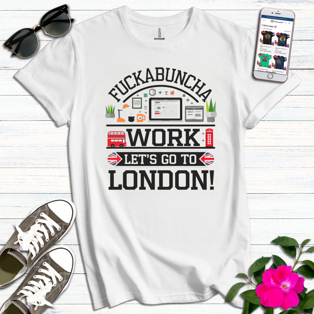 Cheeky F*ckabuncha Work T-Shirt