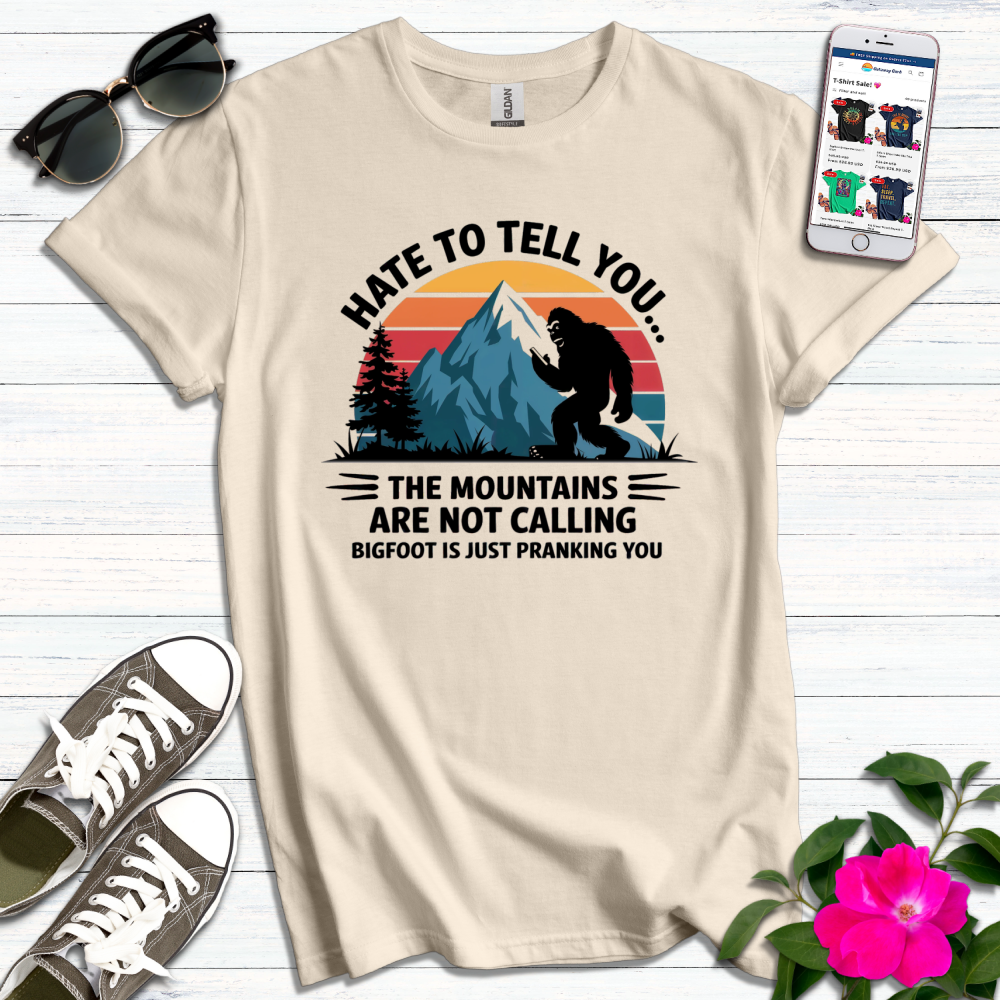 Funny Hate to Tell You BigFoot T-Shirt