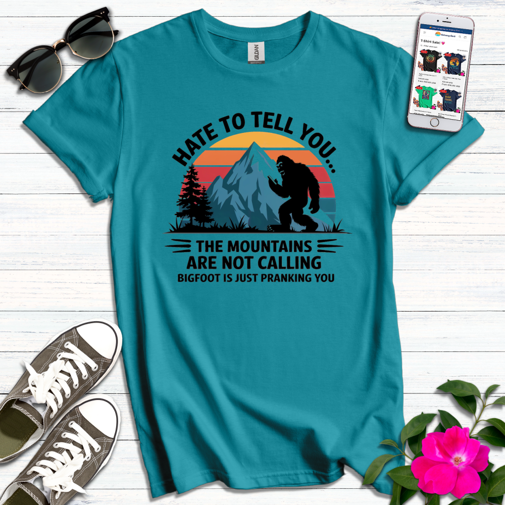 Funny Hate to Tell You BigFoot T-Shirt