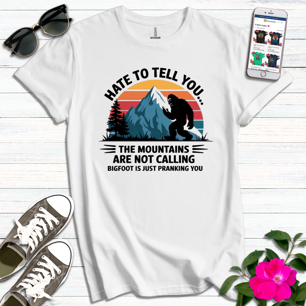 Funny Hate to Tell You BigFoot T-Shirt