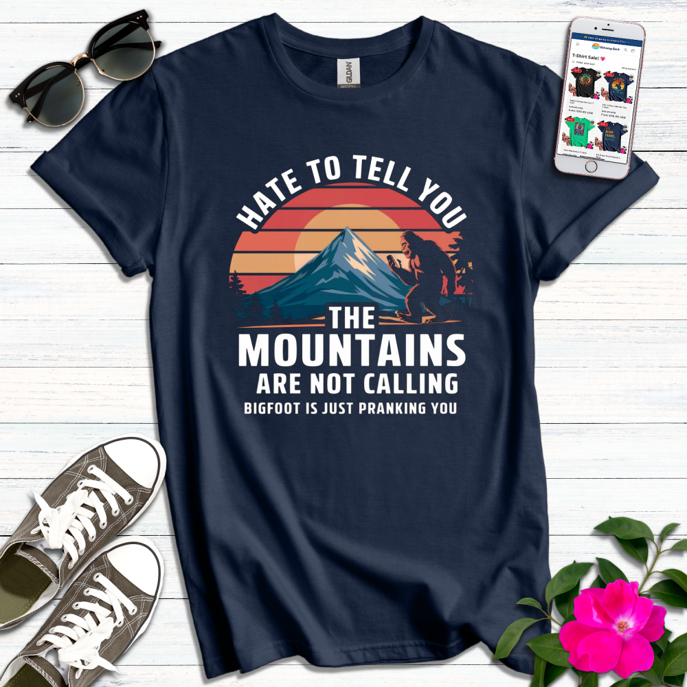 Funny Hate to Tell You BigFoot Pranking T-Shirt