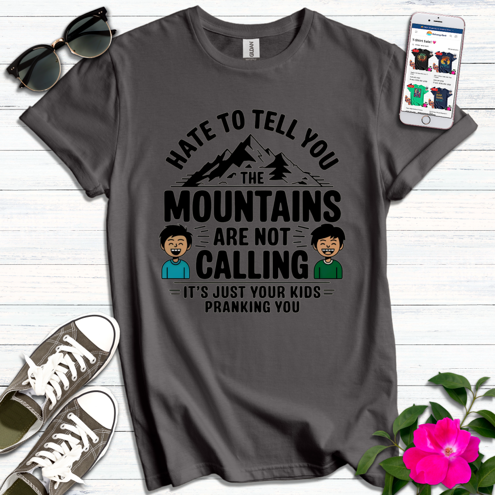 Funny Mountains Not Calling, Kids Pranking T-Shirt