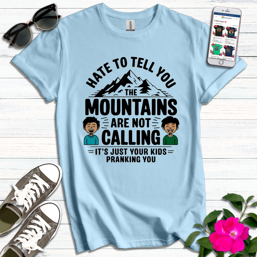 Funny Mountains Not Calling, Kids Pranking T-Shirt