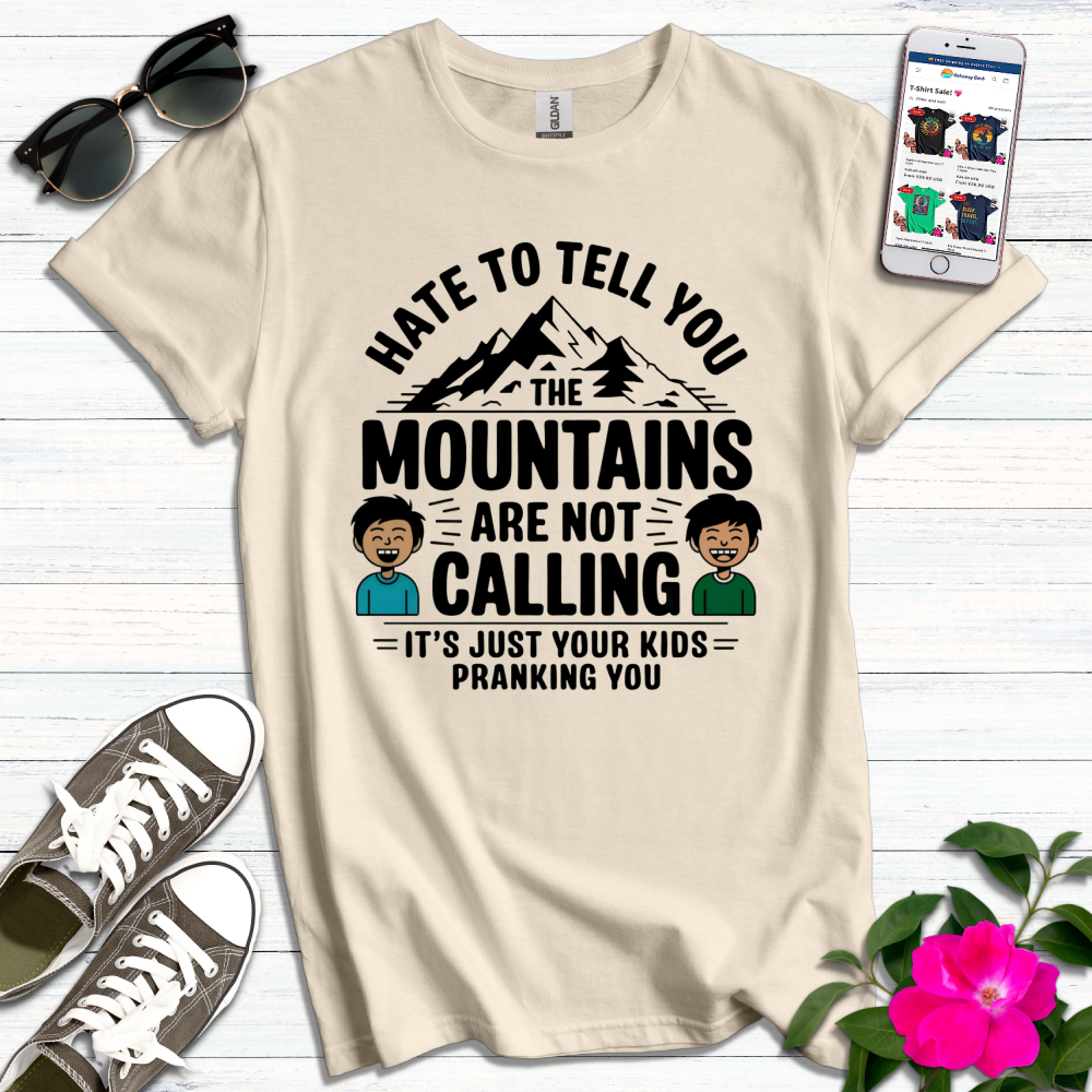 Funny Mountains Not Calling, Kids Pranking T-Shirt