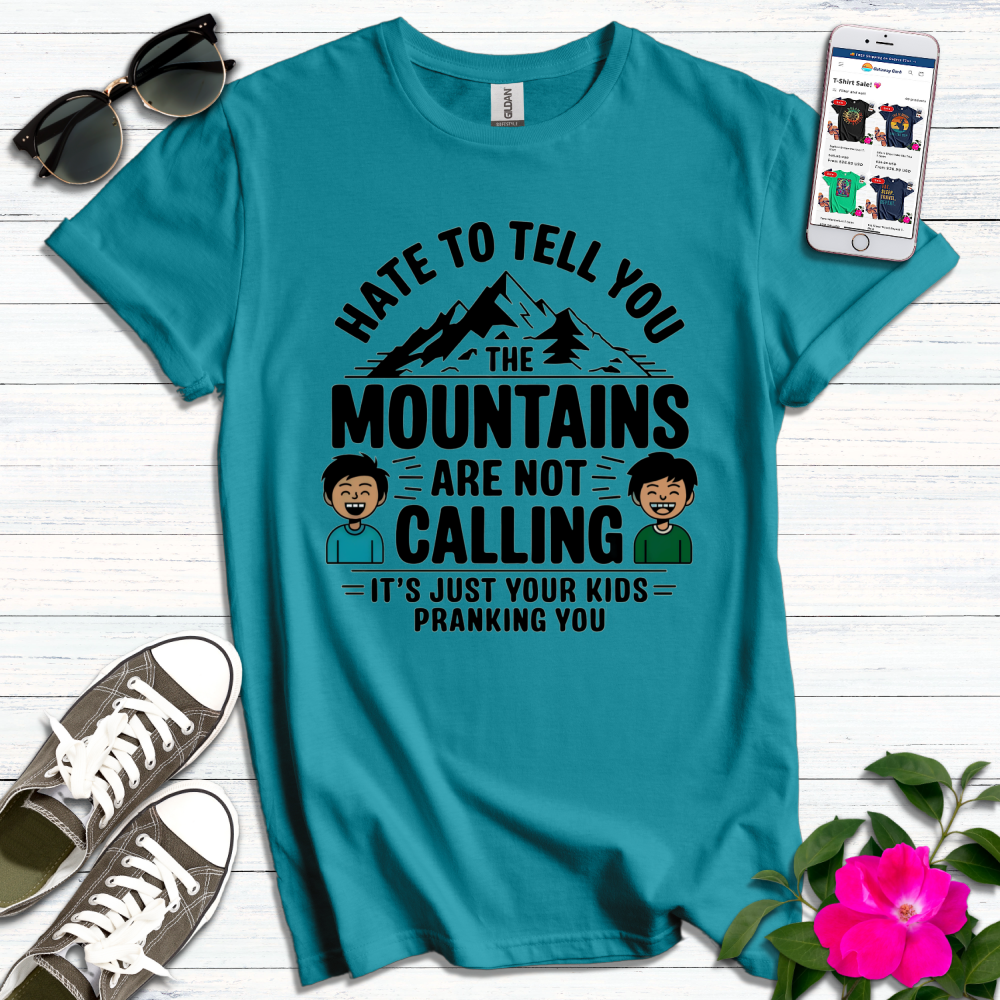 Funny Mountains Not Calling, Kids Pranking T-Shirt