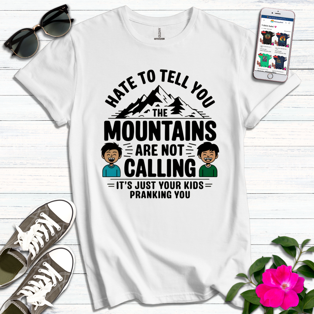 Funny Mountains Not Calling, Kids Pranking T-Shirt