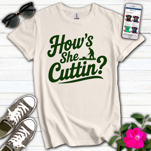 How's She Cuttin' T-Shirt