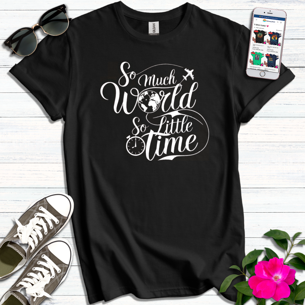 So Much World So Little Time T-Shirt