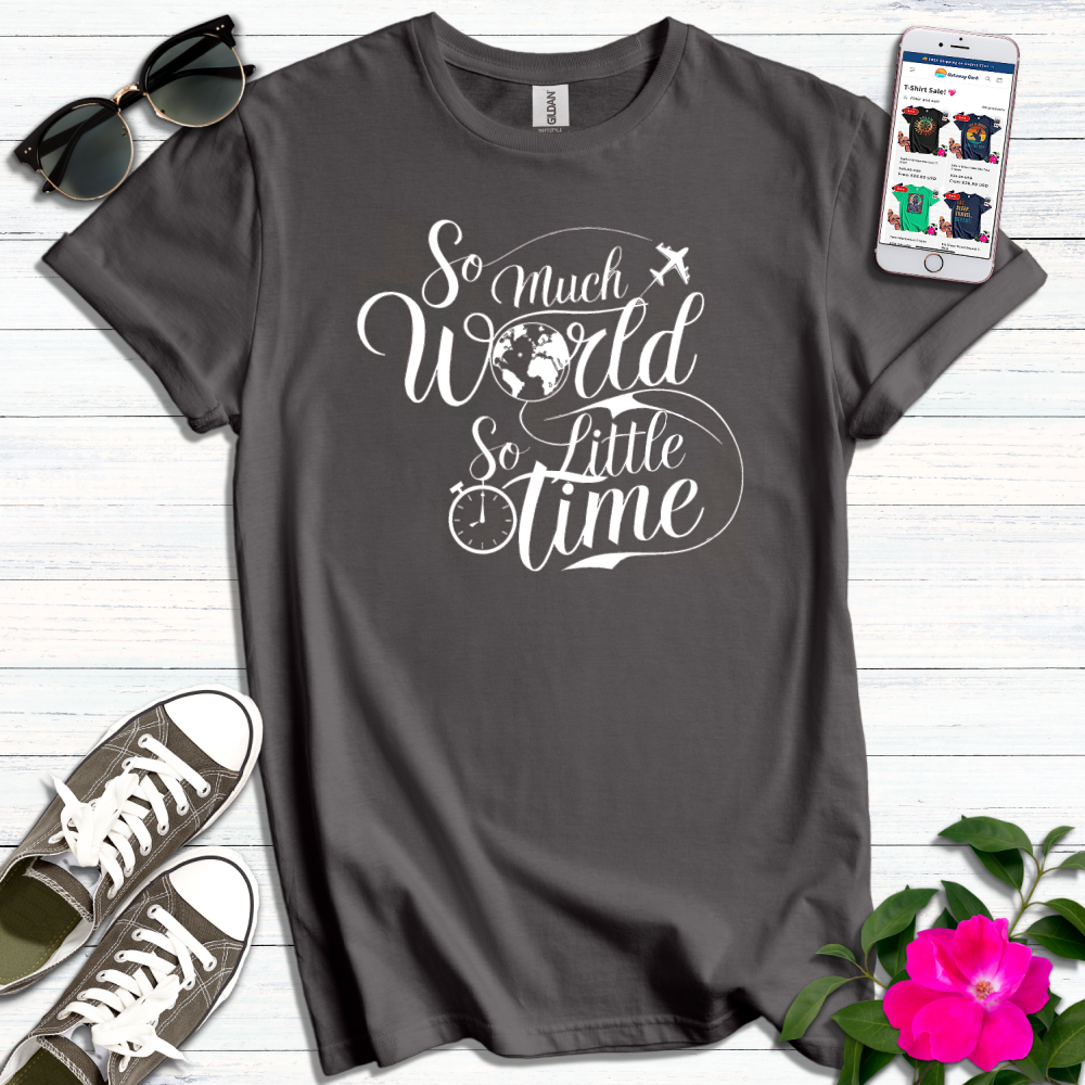 So Much World So Little Time T-Shirt