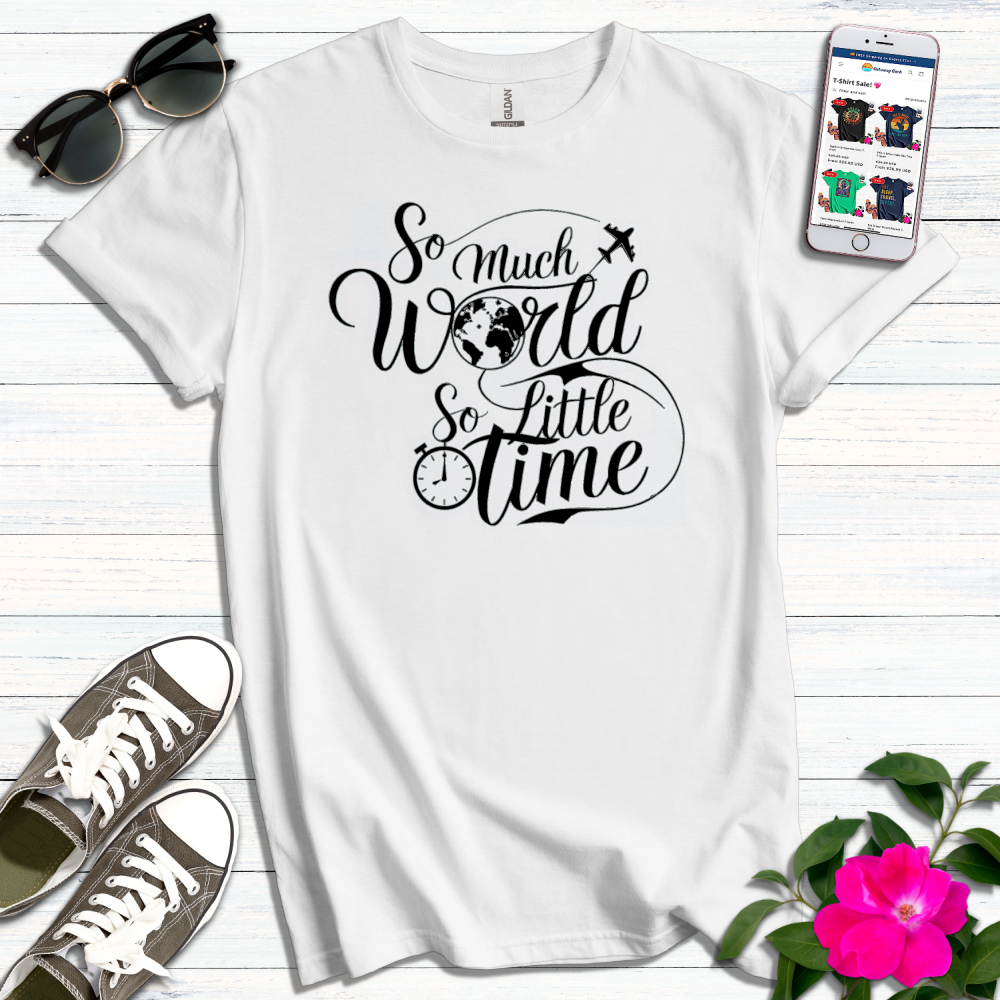 So Much World So Little Time T-Shirt