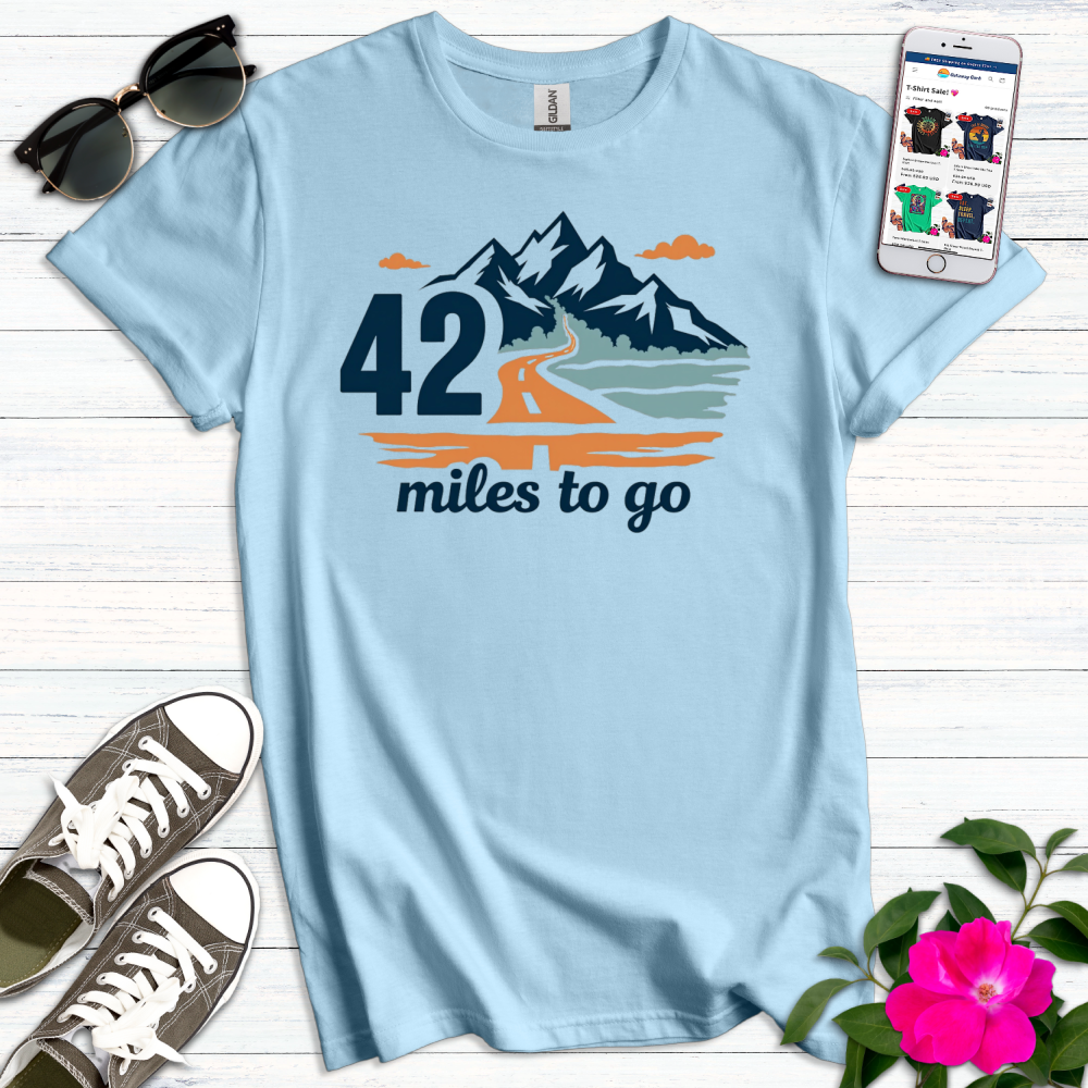 42 Miles to Go T-Shirt