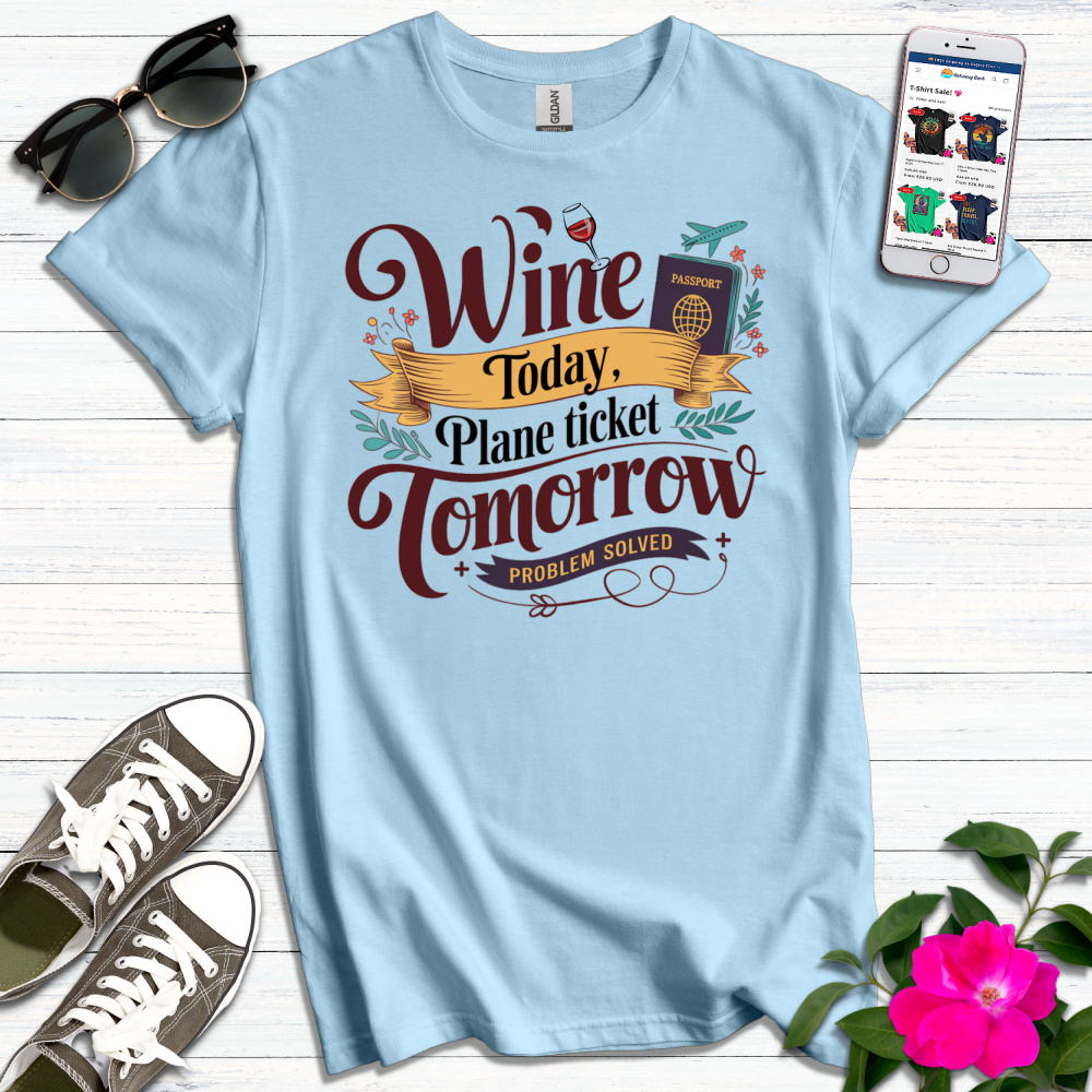 Wine Today Plane Tomorrow T-Shirt