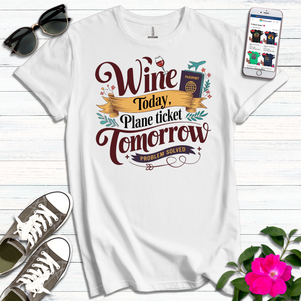 Wine Today Plane Tomorrow T-Shirt